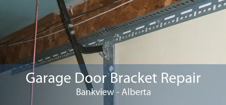 Garage Door Bracket Repair Bankview - Alberta
