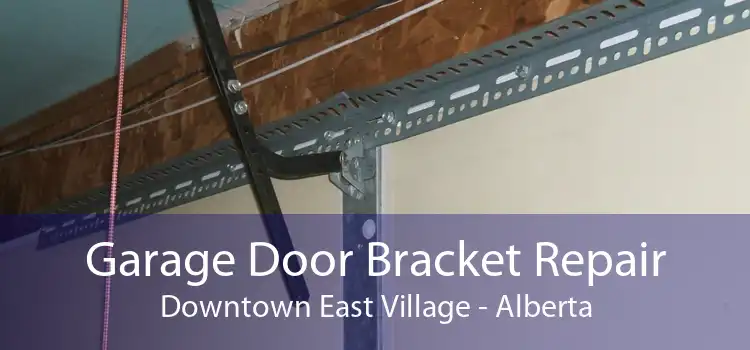 Garage Door Bracket Repair Downtown East Village - Alberta