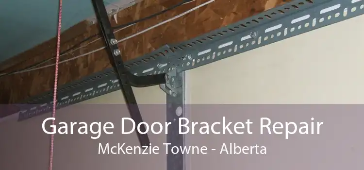 Garage Door Bracket Repair McKenzie Towne - Alberta
