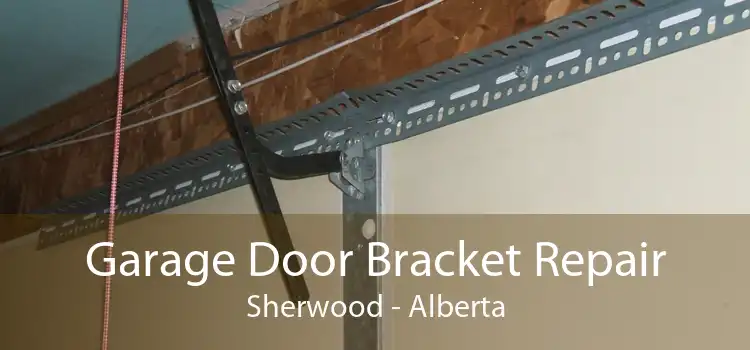 Garage Door Bracket Repair Sherwood - Alberta