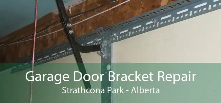 Garage Door Bracket Repair Strathcona Park - Alberta