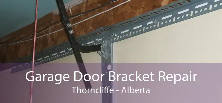 Garage Door Bracket Repair Thorncliffe - Alberta