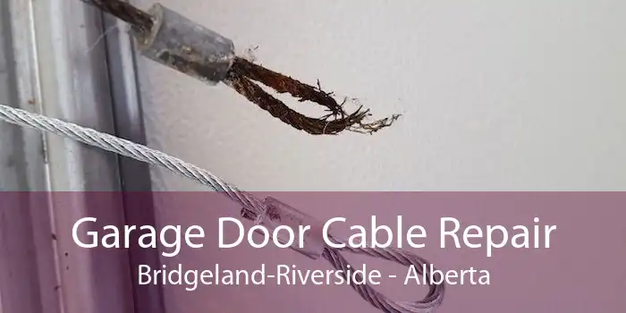 Garage Door Cable Repair Bridgeland-Riverside - Alberta