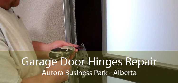 Garage Door Hinges Repair Aurora Business Park - Alberta