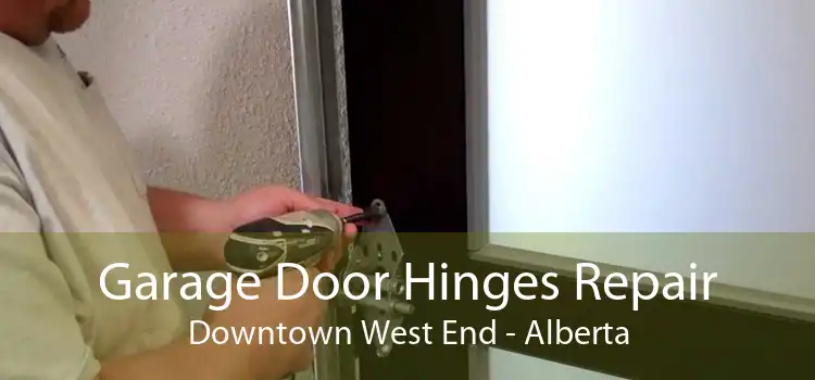 Garage Door Hinges Repair Downtown West End - Alberta