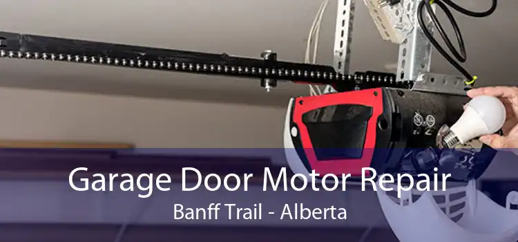 Garage Door Motor Repair Banff Trail - Alberta