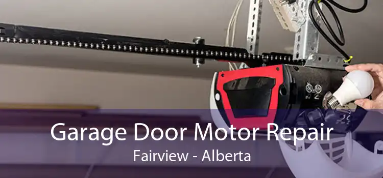 Garage Door Motor Repair Fairview - Alberta