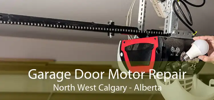 Garage Door Motor Repair North West Calgary - Alberta