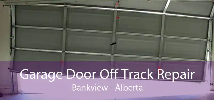 Garage Door Off Track Repair Bankview - Alberta