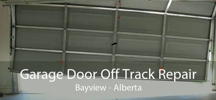 Garage Door Off Track Repair Bayview - Alberta