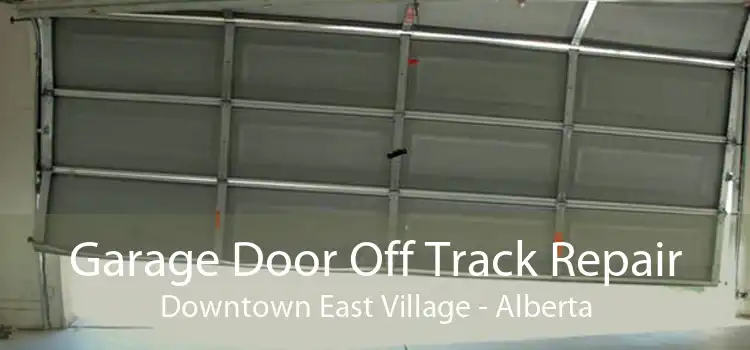 Garage Door Off Track Repair Downtown East Village - Alberta