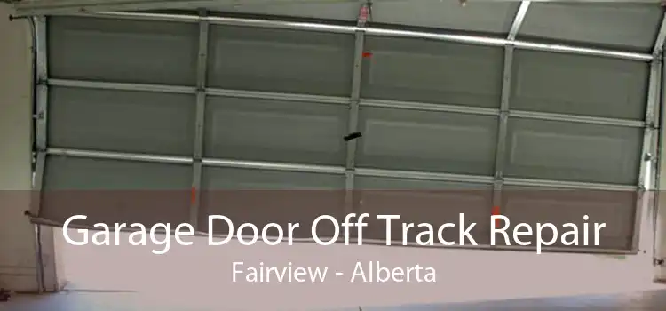 Garage Door Off Track Repair Fairview - Alberta