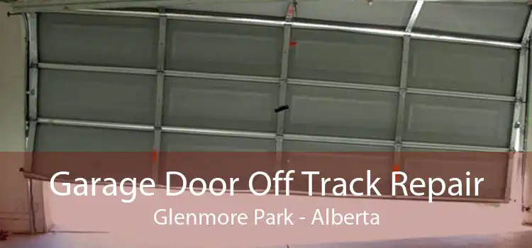 Garage Door Off Track Repair Glenmore Park - Alberta