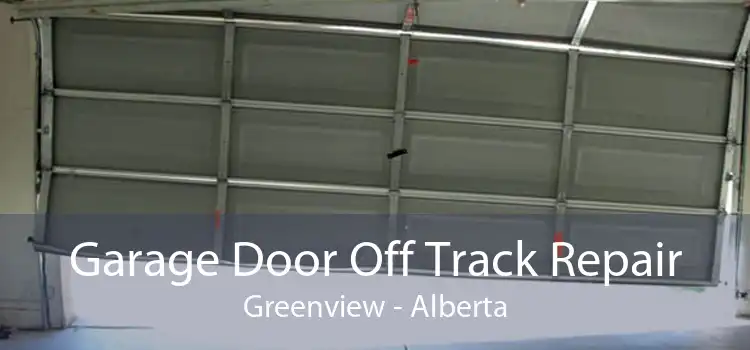 Garage Door Off Track Repair Greenview - Alberta