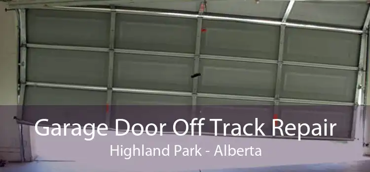 Garage Door Off Track Repair Highland Park - Alberta
