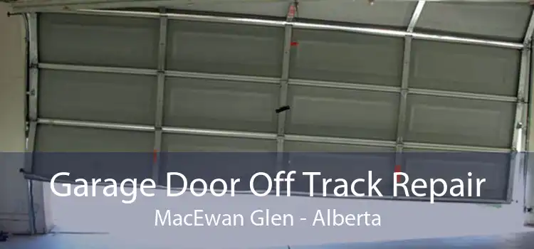 Garage Door Off Track Repair MacEwan Glen - Alberta