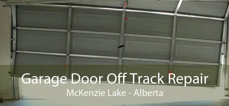 Garage Door Off Track Repair McKenzie Lake - Alberta