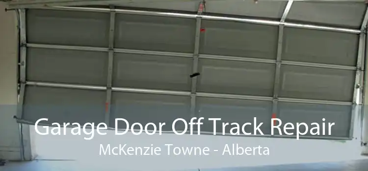 Garage Door Off Track Repair McKenzie Towne - Alberta