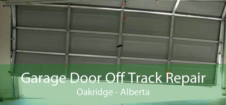 Garage Door Off Track Repair Oakridge - Alberta