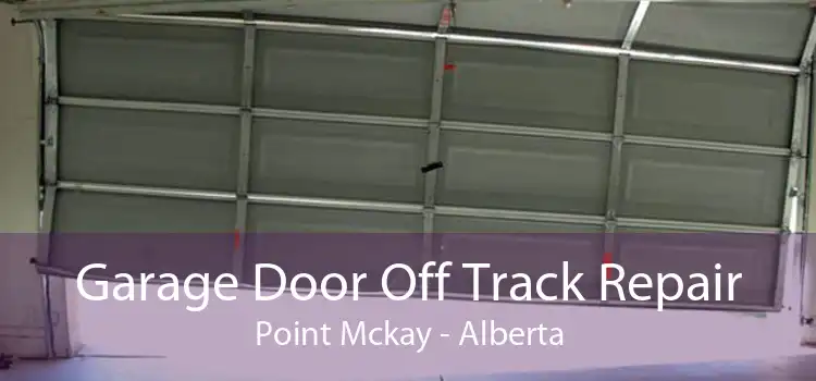 Garage Door Off Track Repair Point Mckay - Alberta