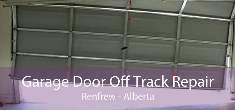 Garage Door Off Track Repair Renfrew - Alberta