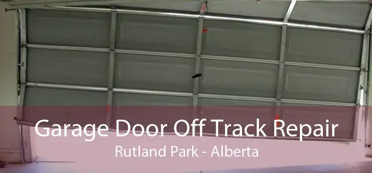 Garage Door Off Track Repair Rutland Park - Alberta