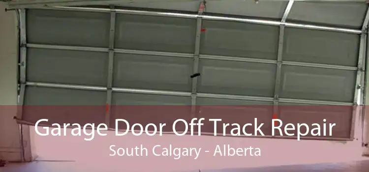 Garage Door Off Track Repair South Calgary - Alberta