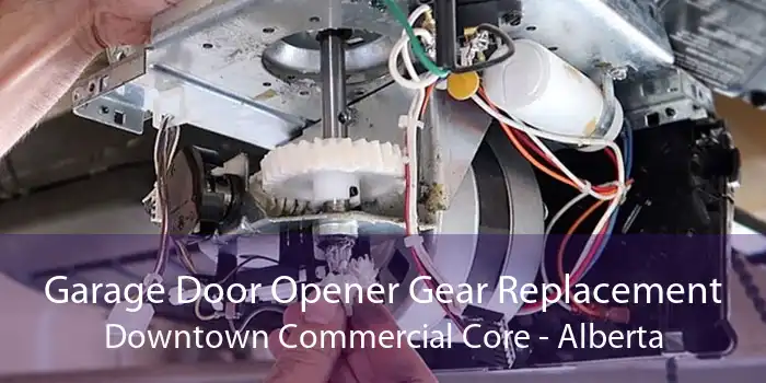 Garage Door Opener Gear Replacement Downtown Commercial Core - Alberta
