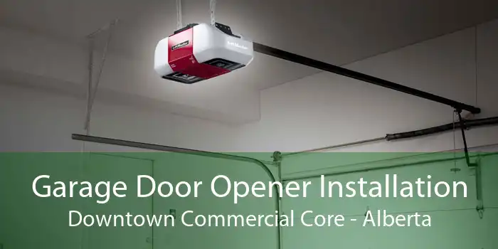 Garage Door Opener Installation Downtown Commercial Core - Alberta
