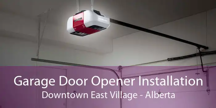 Garage Door Opener Installation Downtown East Village - Alberta