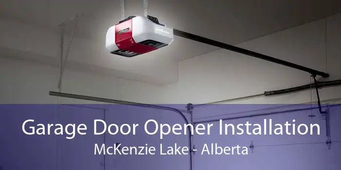 Garage Door Opener Installation McKenzie Lake - Alberta