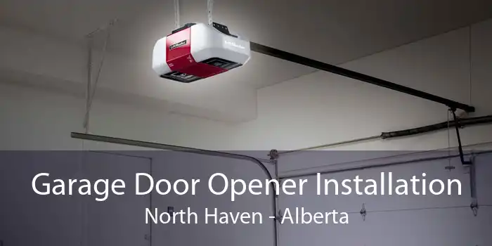 Garage Door Opener Installation North Haven - Alberta