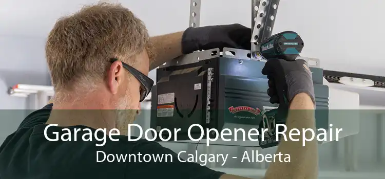 Garage Door Opener Repair Downtown Calgary - Alberta