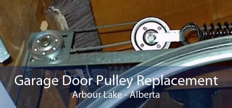Garage Door Pulley Replacement Arbour Lake - Alberta