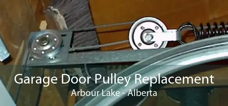 Garage Door Pulley Replacement Arbour Lake - Alberta