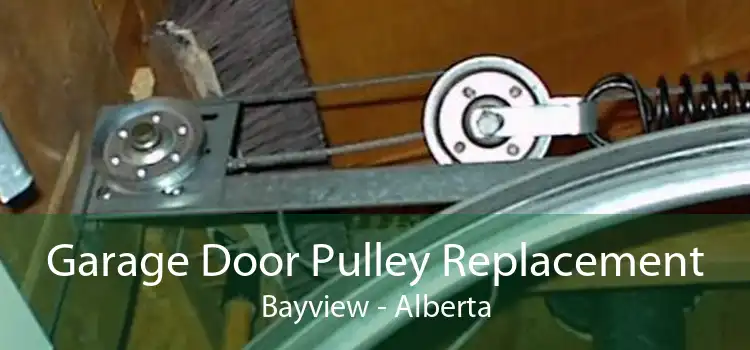 Garage Door Pulley Replacement Bayview - Alberta