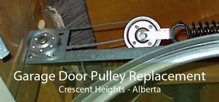 Garage Door Pulley Replacement Crescent Heights - Alberta