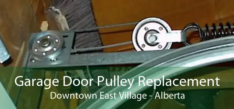 Garage Door Pulley Replacement Downtown East Village - Alberta