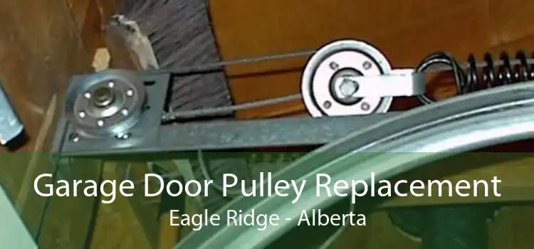 Garage Door Pulley Replacement Eagle Ridge - Alberta