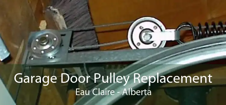 Garage Door Pulley Replacement Eau Claire - Alberta
