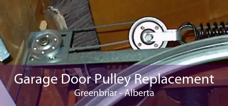 Garage Door Pulley Replacement Greenbriar - Alberta