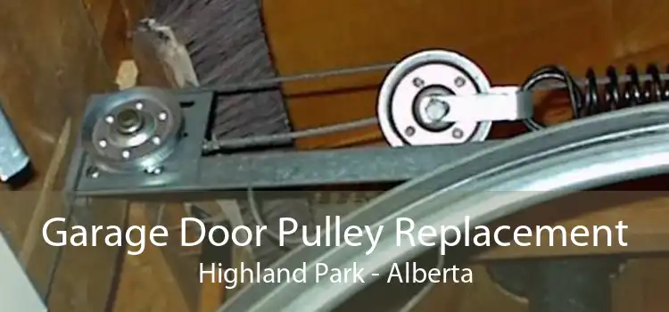 Garage Door Pulley Replacement Highland Park - Alberta