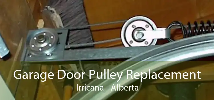 Garage Door Pulley Replacement Irricana - Alberta