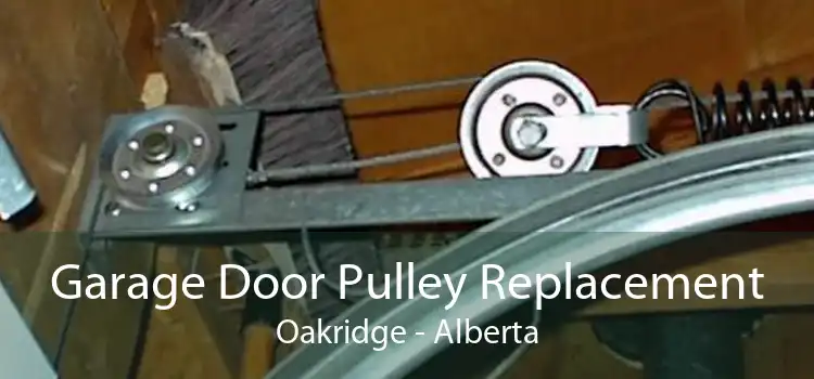 Garage Door Pulley Replacement Oakridge - Alberta