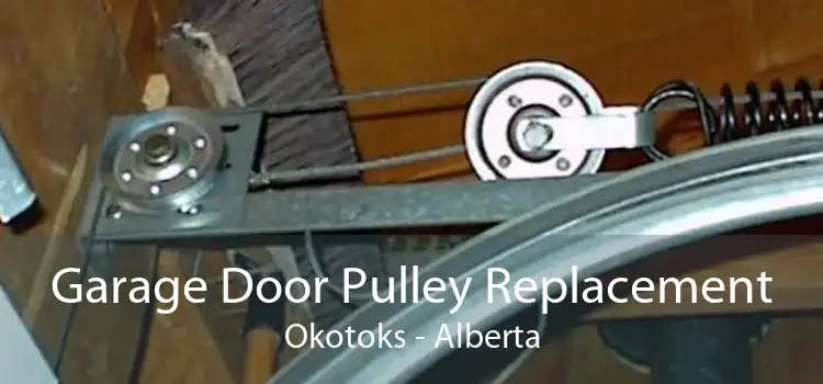 Garage Door Pulley Replacement Okotoks - Alberta
