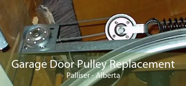 Garage Door Pulley Replacement Palliser - Alberta