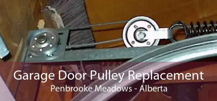 Garage Door Pulley Replacement Penbrooke Meadows - Alberta
