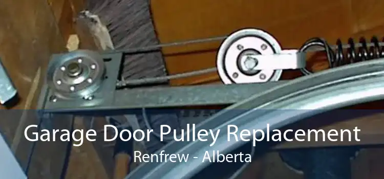 Garage Door Pulley Replacement Renfrew - Alberta