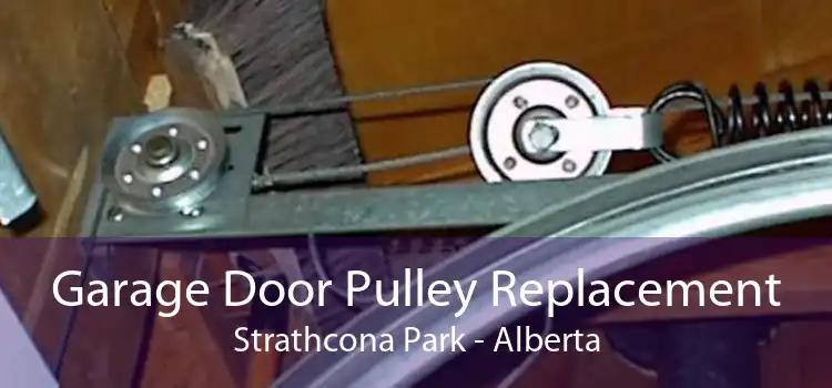 Garage Door Pulley Replacement Strathcona Park - Alberta