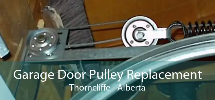Garage Door Pulley Replacement Thorncliffe - Alberta